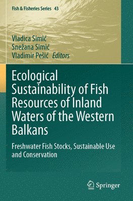 Vladica Simić, Snežana Simić, Vladimir Pešić, Vladica Simic, Snezana Simic, Vladimir Pesic, Vladica Simi¿, Sne¿ana Simi¿, Vladimir Pe¿i¿ - Ecological Sustainability of Fish Resources of Inland Waters of the Western Balkans, Häftad