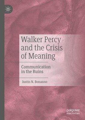 Walker Percy and the Crisis of Meaning 1