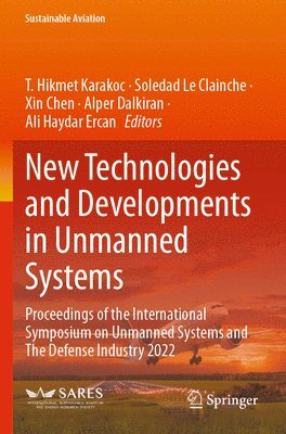 T. Hikmet Karakoc, Soledad Le Clainche, Xin Chen, Alper Dalkiran, Ali Haydar Ercan - New Technologies and Developments in Unmanned Systems, Häftad