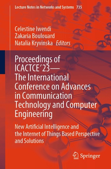 Celestine Iwendi, Zakaria Boulouard, Natalia Kryvinska - Proceedings of ICACTCE'23 — The International Conference on Advances in Communication Technology and Computer Engineering, Häftad