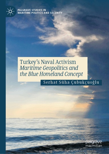 Serhat Süha Çubukçuoğlu - Turkey’s Naval Activism, Inbunden