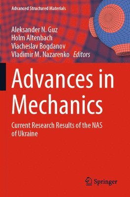 Aleksander N. Guz, Holm Altenbach, Viacheslav Bogdanov, Vladimir M. Nazarenko - Advances in Mechanics, Häftad