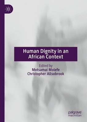 Motsamai Molefe, Christopher Allsobrook - Human Dignity in an African Context, Inbunden
