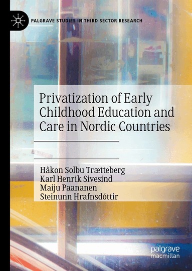 Håkon Solbu Trætteberg, Karl Henrik Sivesind, Maiju Paananen, Steinunn Hrafnsdóttir - Privatization of Early Childhood Education and Care in Nordic Countries, Inbunden