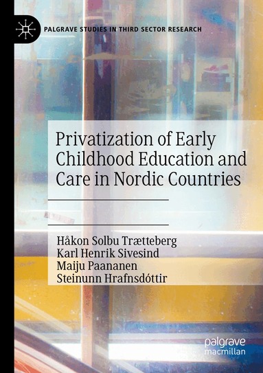 Håkon Solbu Trætteberg, Karl Henrik Sivesind, Maiju Paananen, Steinunn Hrafnsdóttir - Privatization of Early Childhood Education and Care in Nordic Countries, Häftad