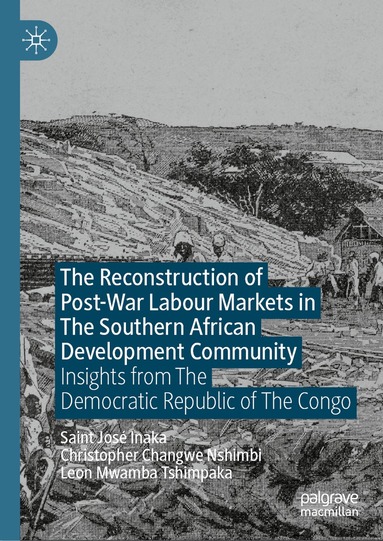 Saint José Inaka, Christopher Changwe Nshimbi, Leon Mwamba Tshimpaka - Reconstruction of Post-War Labour Markets in The Southern African Development Community, Inbunden