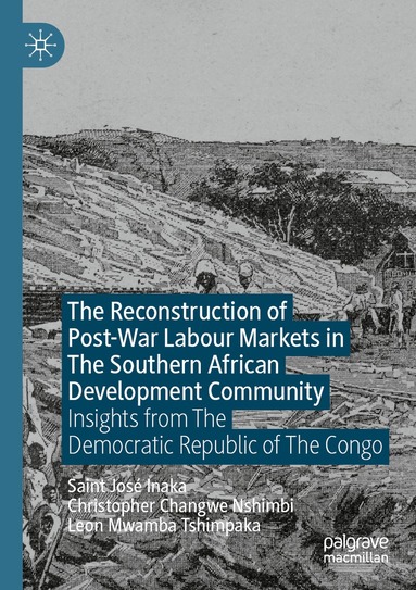 Saint José Inaka, Christopher Changwe Nshimbi, Leon Mwamba Tshimpaka - Reconstruction of Post-War Labour Markets in The Southern African Development Community, Häftad