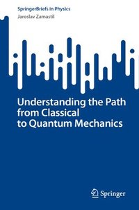 bokomslag Understanding the Path from Classical to Quantum Mechanics