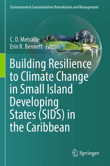C. D. Metcalfe, Erin R. Bennett - Building Resilience to Climate Change in Small Island Developing States (SIDS) in the Caribbean, Häftad