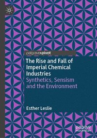 bokomslag The Rise and Fall of Imperial Chemical Industries