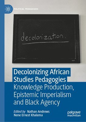 Nathan Andrews, Nene Ernest Khalema - Decolonizing African Studies Pedagogies, Inbunden