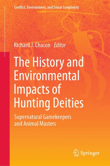 Richard J. Chacon - History and Environmental Impacts of Hunting Deities, Inbunden