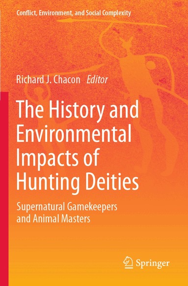 Richard J. Chacon - History and Environmental Impacts of Hunting Deities, Häftad