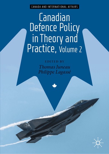 Thomas Juneau, Philippe Lagassé - Canadian Defence Policy in Theory and Practice, Volume 2, Inbunden