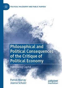 bokomslag Philosophical and Political Consequences of the Critique of Political Economy