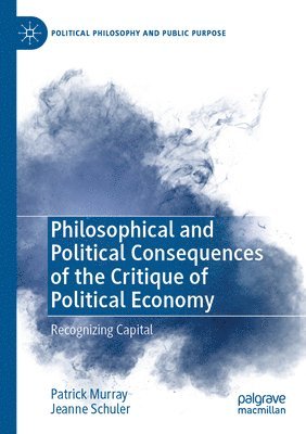 bokomslag Philosophical and Political Consequences of the Critique of Political Economy