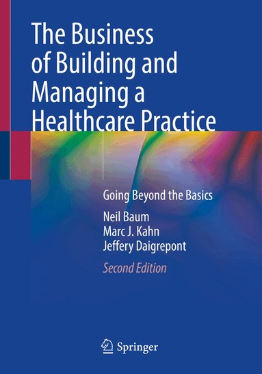 Neil Baum, Marc J. Kahn, Jeffery Daigrepont - Business of Building and Managing a Healthcare Practice, Häftad