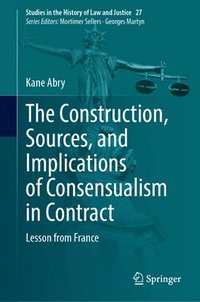 bokomslag The Construction, Sources, and Implications of Consensualism in Contract