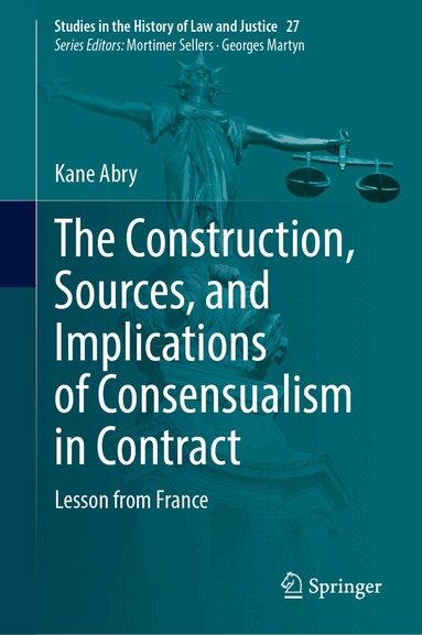 Kane Abry - Construction, Sources, and Implications of Consensualism in Contract, Inbunden