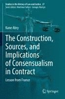 bokomslag The Construction, Sources, and Implications of Consensualism in Contract