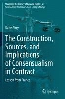 Construction, Sources, and Implications of Consensualism in Contract