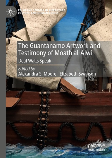 Alexandra S. Moore, Elizabeth Swanson - Guantánamo Artwork and Testimony of Moath Al-Alwi, Inbunden