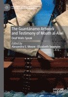 bokomslag The Guantnamo Artwork and Testimony of Moath Al-Alwi