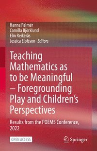 bokomslag Teaching Mathematics as to be Meaningful  Foregrounding Play and Childrens Perspectives