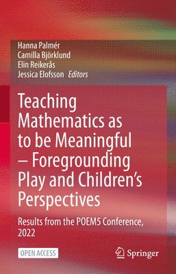 bokomslag Teaching Mathematics as to be Meaningful - Foregrounding Play and Children's Perspectives