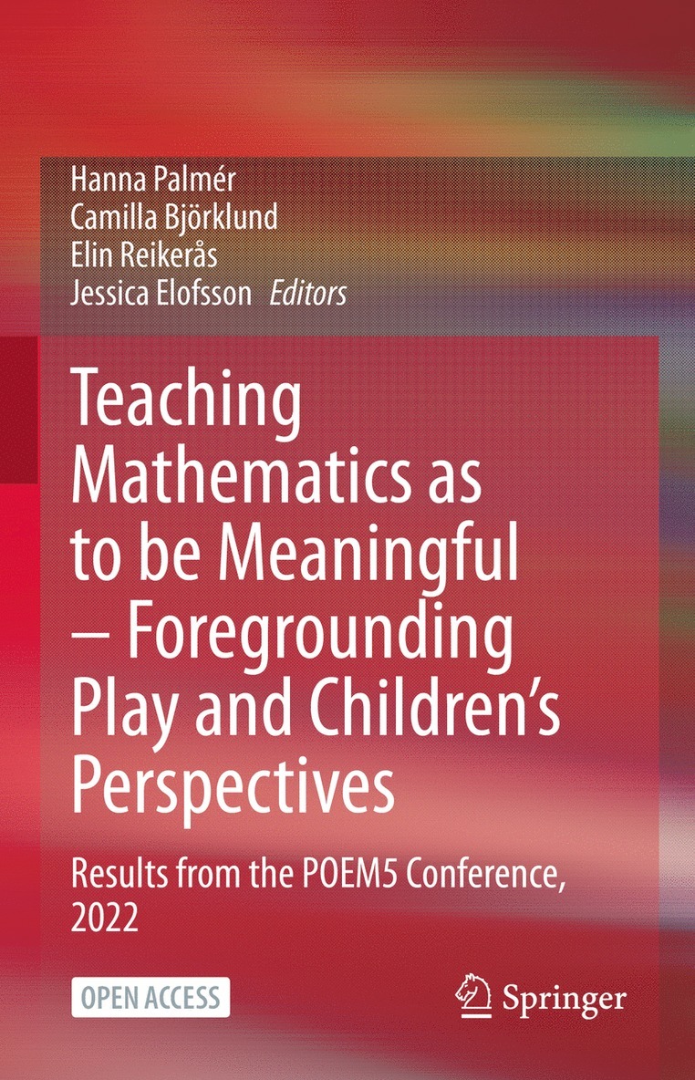 Hanna Palmér, Camilla Björklund, Elin Reikerås, Jessica Elofsson - Teaching Mathematics as to be Meaningful – Foregrounding Play and Children’s Perspectives, Inbunden