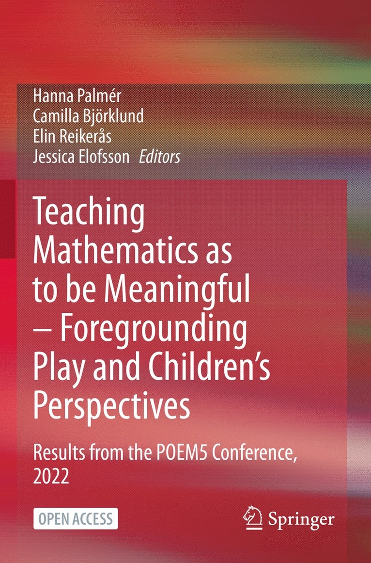 Hanna Palmér, Camilla Björklund, Elin Reikerås, Jessica Elofsson, Hanna Palmer, Camilla Bjorklund, Elin Reikeras - Teaching Mathematics as to be Meaningful – Foregrounding Play and Children’s Perspectives, Häftad