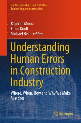 Raphael Moura, Franz Knoll, Michael Beer - Understanding Human Errors in Construction Industry, Inbunden