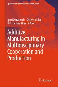 bokomslag Additive Manufacturing in Multidisciplinary Cooperation and Production