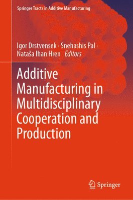 bokomslag Additive Manufacturing in Multidisciplinary Cooperation and Production