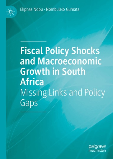 Eliphas Ndou, Nombulelo Gumata - Fiscal Policy Shocks and Macroeconomic Growth in South Africa, Inbunden