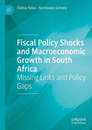 Eliphas Ndou, Nombulelo Gumata - Fiscal Policy Shocks and Macroeconomic Growth in South Africa, Häftad