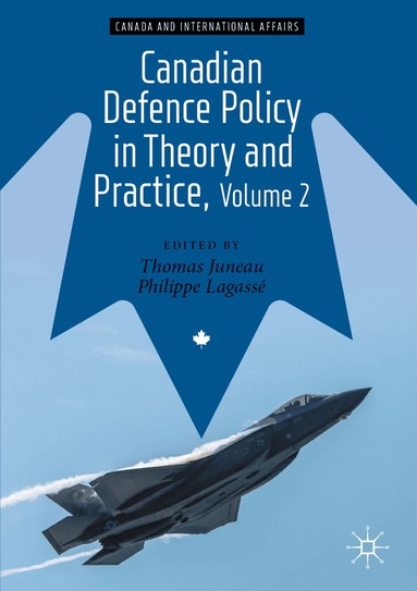 Thomas Juneau, Philippe Lagassé - Canadian Defence Policy in Theory and Practice, Volume 2, Häftad