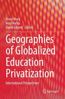 Kevin Mary, Nora Nafaa, David Giband - Geographies of Globalized Education Privatization, Häftad