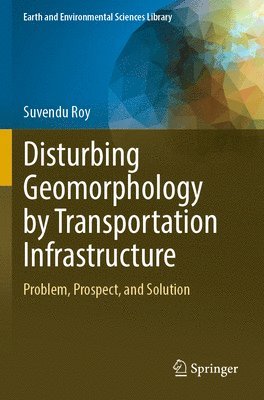 Disturbing Geomorphology by Transportation Infrastructure 1