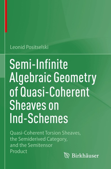 Leonid Positselski - Semi-Infinite Algebraic Geometry of Quasi-Coherent Sheaves on Ind-Schemes, Häftad