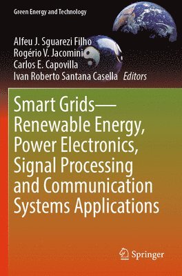 Alfeu J. Sguarezi Filho, Rogério V. Jacomini, Carlos E. Capovilla, Ivan Roberto Santana Casella, Rogerio V. Jacomini - Smart Grids—Renewable Energy, Power Electronics, Signal Processing and Communication Systems Applications, Häftad