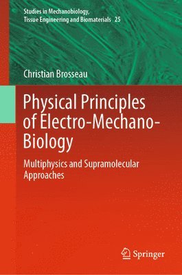 bokomslag Physical Principles of Electro-Mechano-Biology