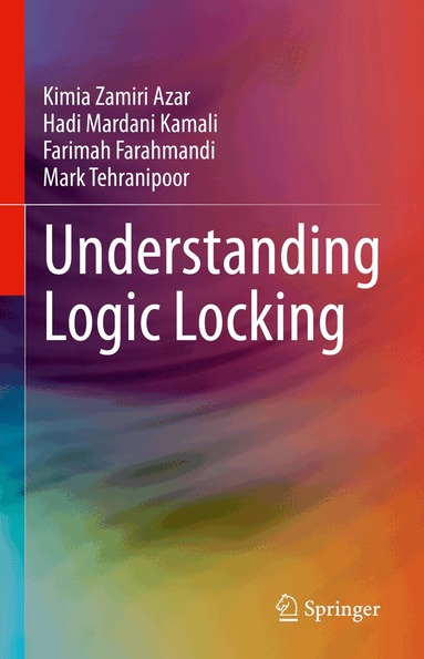 Kimia Zamiri Azar, Hadi Mardani Kamali, Farimah Farahmandi, Mark Tehranipoor - Understanding Logic Locking, Inbunden