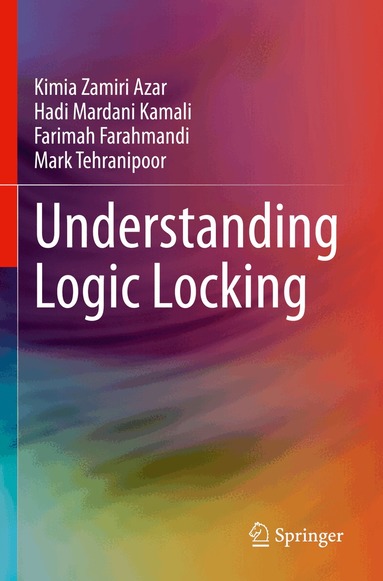 Kimia Zamiri Azar, Hadi Mardani Kamali, Farimah Farahmandi, Mark Tehranipoor - Understanding Logic Locking, Häftad