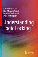 Kimia Zamiri Azar, Hadi Mardani Kamali, Farimah Farahmandi, Mark Tehranipoor, P.h.D Tehranipoor, Mark - Understanding Logic Locking, Häftad