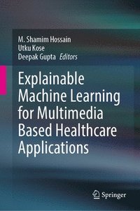 bokomslag Explainable Machine Learning for Multimedia Based Healthcare Applications
