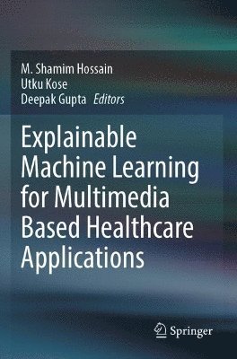 Explainable Machine Learning for Multimedia Based Healthcare Applications