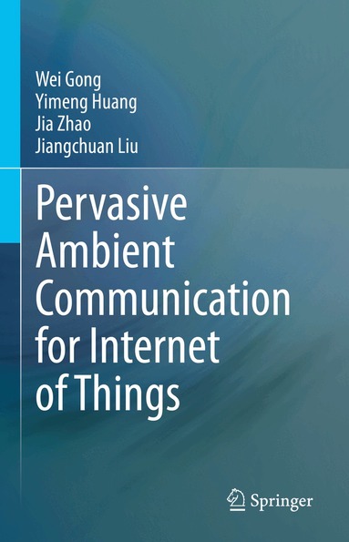 Wei Gong, Yimeng Huang, Jia Zhao, Jiangchuan Liu - Pervasive Ambient Communication for Internet of Things, Inbunden