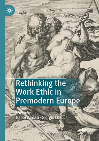 Gábor Almási, Giorgio Lizzul - Rethinking the Work Ethic in Premodern Europe, Inbunden