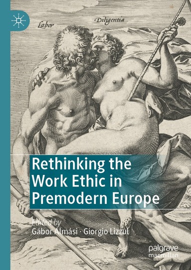 Gábor Almási, Giorgio Lizzul - Rethinking the Work Ethic in Premodern Europe, Häftad